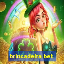 brincadeira bet